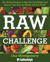 Raw Challenge: The 30-Day Program to Help You Lose Weight and Improve Your Diet and Health with Raw Foods 1578264219 Book Cover