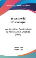 Yr Anianydd Cristionogol: Neu, Gysylltiad Gwyddoniaeth Ac Athroniaeth A Chrefydd (1860) 1168137357 Book Cover