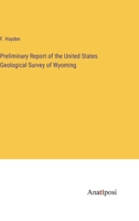 Preliminary Report of the United States Geological Survey of Wyoming 3382153181 Book Cover