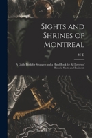 Sights and Shrines of Montreal; a Guide Book for Strangers and a Hand Book for all Lovers of Historic Spots and Incidents B0BPQ6YTGC Book Cover