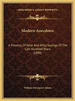 Modern Anecdotes: A Treasury Of Wise And Witty Sayings Of The Last Hundred Years 1437104983 Book Cover