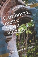 Cambogia, pietre, fiumi, villaggi: Racconto di viaggio di Sergio Ferraiolo (Viaggi e avventure) 1728985404 Book Cover