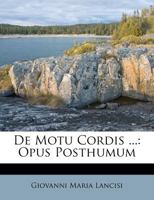 De Motu Cordis ...: Opus Posthumum 1172969353 Book Cover