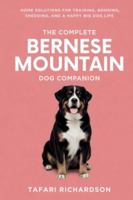 The Complete Bernese Mountain Dog Companion: Home Solutions for Training, Bonding, Shedding, and a Happy Big Dog Life B0G2GN6YWB Book Cover