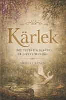 KÄRLEK: det yttersta svaret på livets mening (Swedish Edition) B0F3J5Z1GK Book Cover