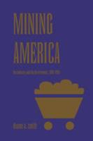 Mining America: The Industry and the Environment, 1800-1980 (Development of Western Resources) 0870813064 Book Cover