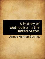 A History of Methodism in the United States 101789440X Book Cover