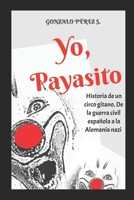 YO, PAYASITO: HISTORIA DE UN CIRCO GITANO. DE LA GUERRA CIVIL ESPAÑOLA A LA ALEMANIA NAZI B0C6C15T76 Book Cover