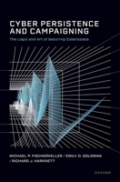 Cyber Persistence and Campaigning: The Logic and Art of Securing Cyberspace (Bridging the Gap) 0197868428 Book Cover