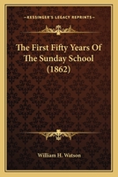 The First Fifty Years Of The Sunday School... 9354213340 Book Cover