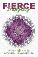 Fierce Integrity: A Course in Living Your Truth 1936984164 Book Cover
