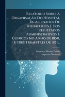 Relatorio Sobre A Organisaçâo Do Hospital De Alienados De Rilhafolles E Dos Resultados Administrativos E Clinicos No Anno De 1850, E Tres Trimestres De 1851... 1295183900 Book Cover