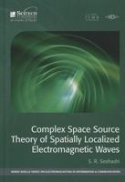 Complex Space Source Theory of Spatially Localized Electromagnetic Waves 1613531931 Book Cover