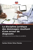 La discipline juridique des dommages résultant d'une erreur de diagnostic: Une analyse technico-juridique du problème (French Edition) B0CKKZY7PD Book Cover