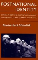 Postnational Identity: Critical Theory and Existential Philosophy in Habermas, Kierkegaard, and Havel 0988373289 Book Cover