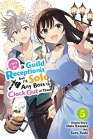 I May Be a Guild Receptionist, but I’ll Solo Any Boss to Clock Out on Time, Vol. 5 (manga) (I May Be a Guild Receptionist, but I’ll, 5) B0FGX5S6B6 Book Cover