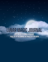 Lunar Magic Journal: 2021 Weekly Planner To Change Your Life By Following The Phases Of The Moon B08S2M4X9J Book Cover