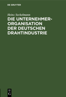 Die Unternehmer-Organisation der deutschen Drahtindustrie 3111297233 Book Cover