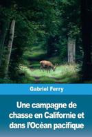 Une Campagne de Chasse En Californie Et Dans l'Oc�an Pacifique 1726495981 Book Cover