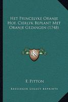 Het Princelyke Oranje Hof, Cierlyk Beplant Met Oranje Gezangen (1748) 1104760622 Book Cover