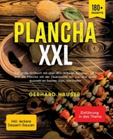 Plancha XXL: Das große Grillbuch mit über 180+ leckeren Rezepten. Let's Grill ala Plancha mit der Feuerplatte! Mit u.a. eine große 334798997X Book Cover