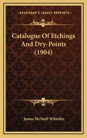 Catalogue of Etchings and Dry-Points by James McNeill Whistler 1436798663 Book Cover