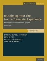 Reclaiming Your Life from a Traumatic Experience: A Prolonged Exposure Treatment Program Workbook (Treatments That Work) 0195308484 Book Cover