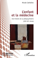 L'enfant et la médecine: Une histoire de la pédopsychiatrie (XIXEME-XXEME SIECLE) (Psycho-Logiques) (French Edition) 2343230331 Book Cover