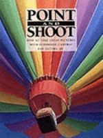 Point and Shoot: How to Take Great Pictures With Automatic Cameras 0817455353 Book Cover