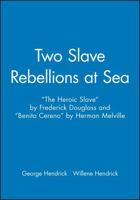 Two Slave Rebellions at Sea: The Heroic Slave and Benito Cereno 1881089452 Book Cover