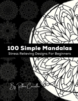 100 Simple Mandalas: Stress Relieving Designs For Beginners B08KRBXNNJ Book Cover