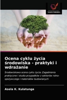 Ocena cyklu życia środowiska - praktyki i wdrażanie: Środowiskowa ocena cyklu życia: Zagadnienia praktyczne i studia przypadków z sektorów rolno-spożywczego i materiałów budowlanych 6203404020 Book Cover