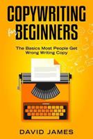 Copywriting for Beginners: The Basics Most People Get Wrong Writing Copy 1798451441 Book Cover