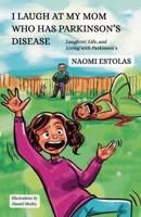 I Laugh at My Mom Who Has Parkinson's Disease: Laughter, Life, and Living with Parkinson's 1964399246 Book Cover