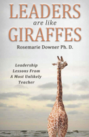 Leaders Are Like Giraffes: Leadership Lessons from a Most Unlikely Teacher 1956370250 Book Cover