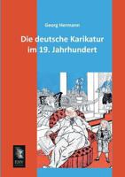 Die Deutsche Karikatur Im 19. Jahrhundert (Classic Reprint) 0270129766 Book Cover