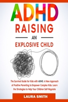 ADHD - Raising an Explosive Child: A New Approach of Positive Parenting to Empower Complex Kids. Learn the Strategies to Help Your Children Self-Regulate 1801885958 Book Cover