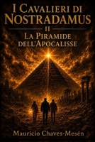 I Cavalieri di Nostradamus II: La Pirámide dell'Apocalisse (La Saga della Conoscenza Proibita) (Italian Edition) B0GRNGCB7R Book Cover
