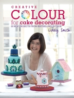Creative Colour for Cake Decorating 1446302385 Book Cover