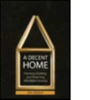 A Decent Home: Planning, Building, and Preserving Affordable Housing 1932364587 Book Cover
