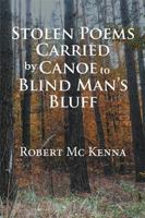 Stolen Poems Carried by Canoe to Blind Man's Bluff 1543483933 Book Cover
