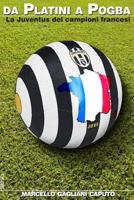 Da Platini a Pogba: La Juventus dei campioni francesi 1720383502 Book Cover