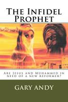 The Infidel Prophet 1544153732 Book Cover