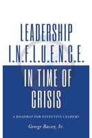 Leadership Influence in Time of Crisis: A Roadmap for Effective Leaders 1977235786 Book Cover