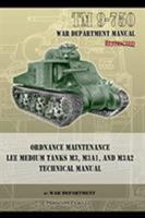 TM 9-750 Ordnance Maintenance Lee Medium Tanks M3, M3a1, and M3a2: Technical Manual 1937684350 Book Cover