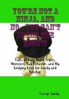 You're Not A Ninja, And No...You Can't Spend The Night! 0578114194 Book Cover