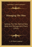 Managing The Men: Getting The Men Behind New Ideas And Management Plans 116692680X Book Cover