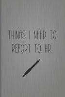 Things I Need To Report To HR: Coworker Notebook, Sarcastic Humor, Funny Gag Gift Work, Boss, Colleague, Employee, HR, Office Journal 1673739105 Book Cover