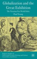 Globalization and the Great Exhibition: The Victorian New World Order (Palgrave Studies in Nineteenth-Century Writing and Culture) 0230520758 Book Cover