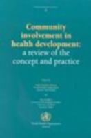 Community Involvement in Health Development: A Review of the Concept and Practice 9241561939 Book Cover